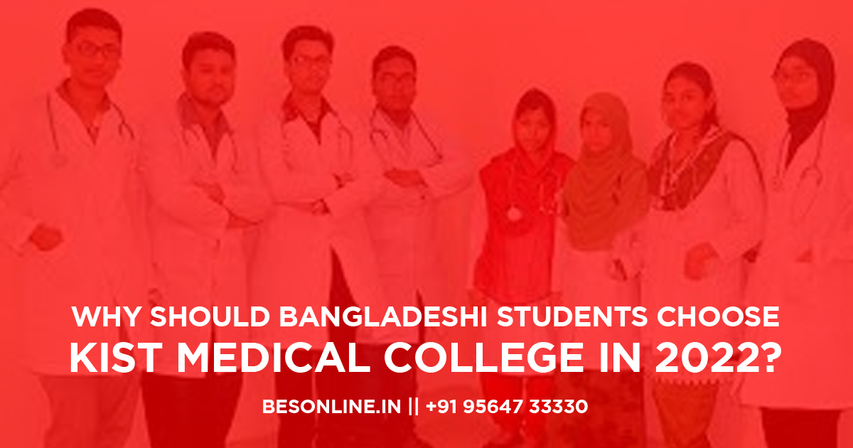 why-should-bangladeshi-students-choose-kist-medical-college-in-2022